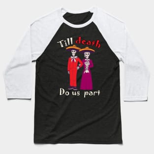 Till Death Do us part Baseball T-Shirt